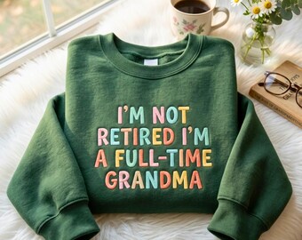 Embroidered Full-Time Grammy Sweatshirt, Not Retired Grandma Gift