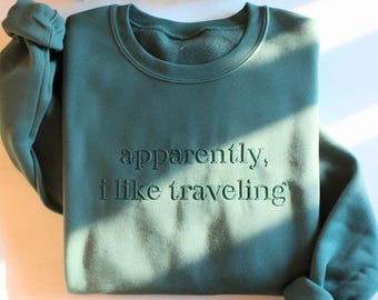 Embroidered Sweatshirt: Apparently I Like Traveling Quote, Vacation Lover Shirt