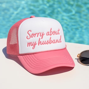 Sorry About My Husband hat, Embroidered Funny hat, Summer hat, Funny trendy trucker snapback hat, Foam Trucker Hat, Gift For Her