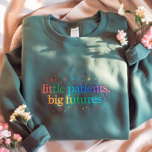 Pediatric Nurse Embroidered Sweatshirt, Little Patients Big Futures Shirt