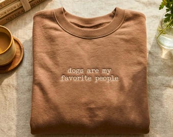 Embroidered Dog Lover Sweatshirt, Dogs Favorite People Shirt