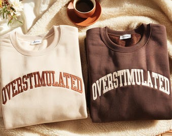 Embroidered Overstimulated Sweatshirt: Funny Mental Health Sweatshirt