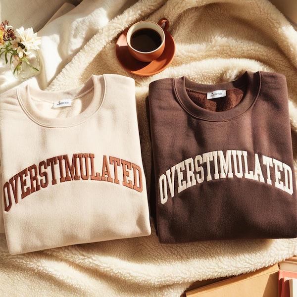 Embroidered Overstimulated Sweatshirt: Funny Mental Health Sweatshirt
