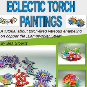 May include: A colorful book cover with the title "Eclectic Torch Paintings" and the text "New Enamel Tutorial" and "One Tutorial - 1001 Possibilities". The cover features a variety of colorful enamel pieces, including a flower, a lizard, and a sun.