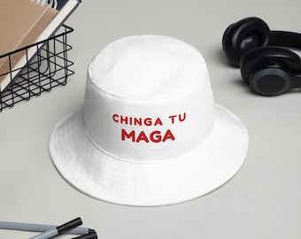 Chinga Tu MAGA Bucket Hat with Red Embroidered Text