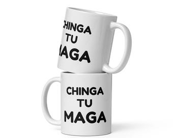 Chinga Tu MAGA White glossy ceramic mug - 11 oz.  Dishwasher Safe