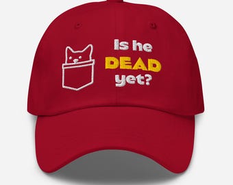 Is He Dead Yet? Classic Dad hat