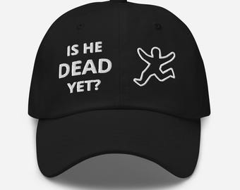 100% Cotton Twill Embroidered "Is He Dead Yet" Baseball Cap