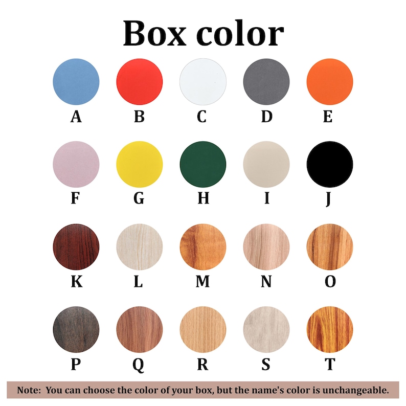 May include: A colour chart titled Box color displaying twenty circular swatches labelled A through T, featuring solid colours like blue, red, white, grey, orange, pink, yellow, green, beige, and black, alongside various wood grain patterns and textures.