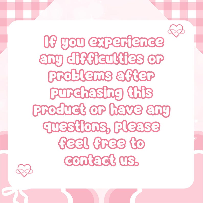 May include: A pink and white graphic with the text "If you experience any difficulties or problems after purchasing this product or have any questions, please feel free to contact us."
