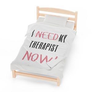 I need my therapist now - Soft White Blanket for Cuddle Therapy, Cozy Blanket for Therapist Days, Snuggle Blanket Gift, Warm Fuzzy Throw,