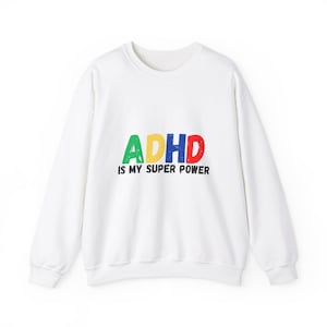 ADHD Sweatshirt, Mental Health , Fun Saying Graphic Sweatshirt , ADHD Awareness, Gifts for Friend, ADHD is my supper power