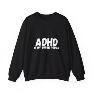 ADHD Sweatshirt, Mental Health , Fun Saying Graphic Sweatshirt , ADHD Awareness, Gifts for Friend, ADHD is my supper power