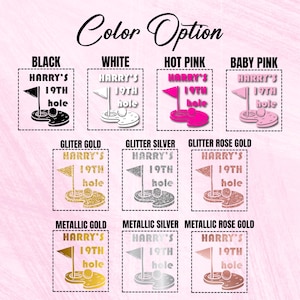 May include: A graphic design showing different color options for a golf-themed birthday party. The design features a golf ball, a flag, and the text "Harry's 19th Hole". The color options include black, white, hot pink, baby pink, glitter gold, glitter silver, glitter rose gold, metallic gold, metallic silver, and metallic rose gold.