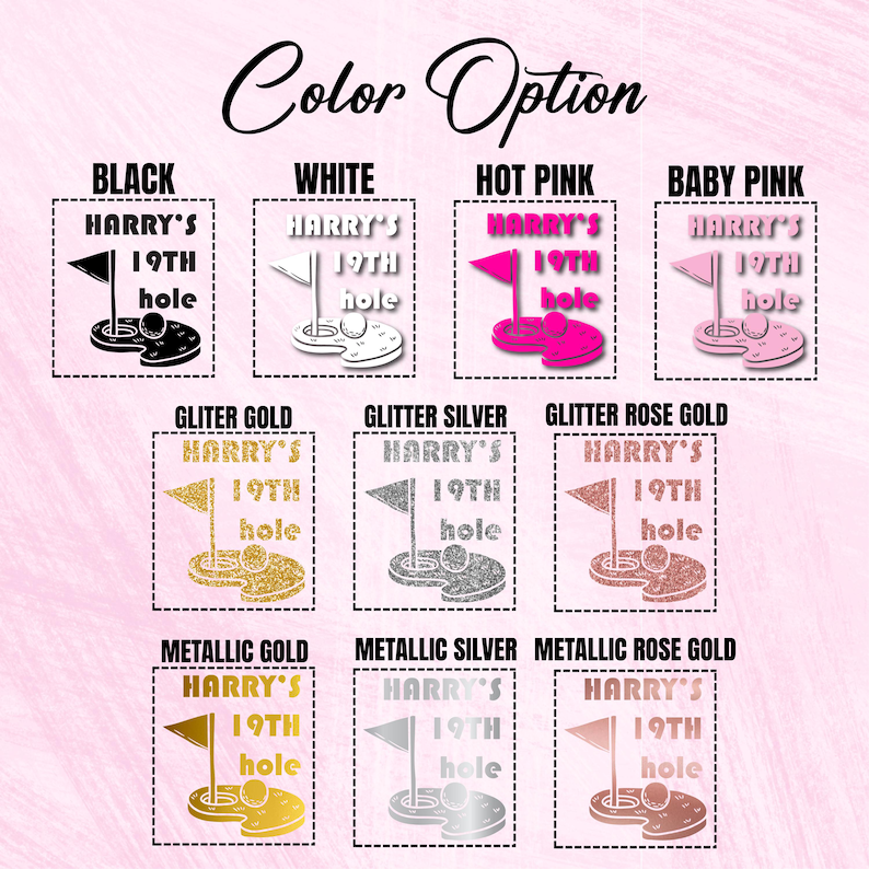 May include: A graphic design showing different color options for a golf-themed birthday party. The design features a golf ball, a flag, and the text "Harry's 19th Hole". The color options include black, white, hot pink, baby pink, glitter gold, glitter silver, glitter rose gold, metallic gold, metallic silver, and metallic rose gold.