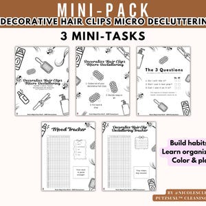May include: A printable mini-pack with the text "DECORATIVE HAIR CLIPS MICRO DECLUTTERING" and "3 MINI-TASKS". The pack includes pages for decluttering, mood tracking, and habit building. The pages are black and white.