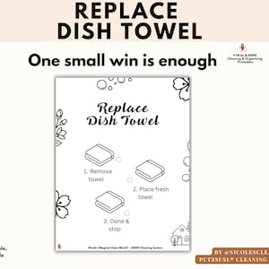 May include: A printable guide with the text "REPLACE DISH TOWEL" and instructions: Remove towel, Place fresh towel, and Done & stop. The guide is decorated with floral and bubble illustrations, and the text "One small win is enough".