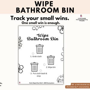 May include: A white printable with the text "Wipe Bathroom Bin" and instructions for cleaning. The steps include grabbing a cloth, wiping the bin, and putting the cloth back. The design includes floral and bubble illustrations.