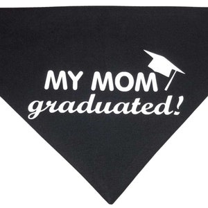 My Mom Graduated Dog Bandana High School, College, Grade School Proud Graduation Graduate Dog Neckerchief Kerchief Bandana Neckwear