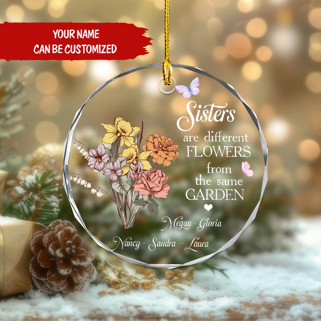 Sisters Are Different Flowers From the Same Garden Christmas Ornament ...