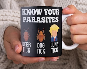 Know Your Parasites Funny Anti-Trump Coffee Mug, Political Satire Gift, Luna Tick Resist Cup, Liberal Mug for Democrats and Voters