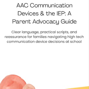 Op de afbeelding: Een gids getiteld "AAC Communication Devices & the IEP: A Parent Advocacy Guide". De omslag bevat tekst en aquarelaccenten in oranje, geel en roze. De gids biedt duidelijke taal en praktische scripts voor gezinnen.