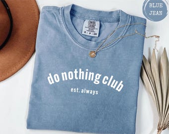 Do Nothing Club Est. Always Funny Tshirt, Lazy Sunday Tee for Women Men, Comfort Colors 1717, Bella Canvas 3001, Kids Toddler Matching Set