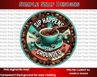 Sip Happens PNG, Coffee Lovers Digital Download, Stay Grounded Art, Funny Coffee Decor, Printable Coffee Sign