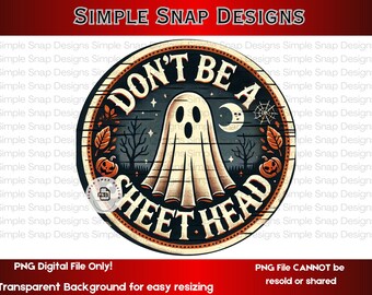 Don't Be a Sheet Head PNG, Funny Halloween Digital Download, Ghost Decor, Humorous Wall Art, Halloween Sign