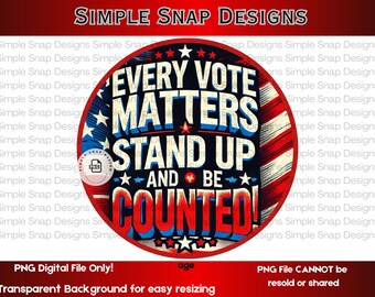 Every Vote Matters Stand Up Be Counted PNG, Patriotic Digital Download, Election Printable Art, Voting Rights Clipart
