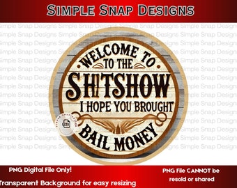 Welcome to the Shitshow PNG, Funny Home Decor, Bail Money Sign, Humorous Digital Download, Rustic Sarcastic Wall Art