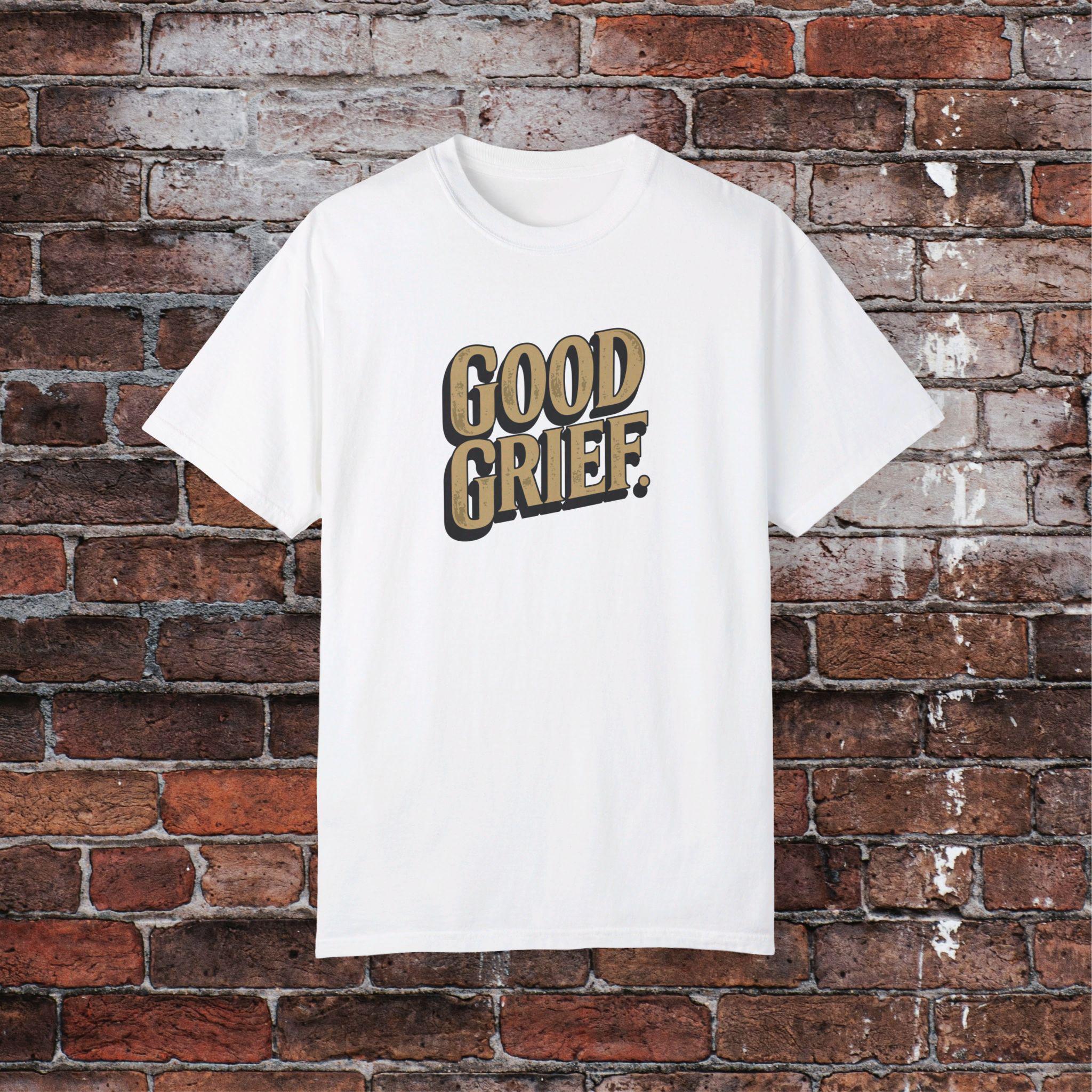 Good Grief Quote T-shirt, Classic Expression Tee, Vintage