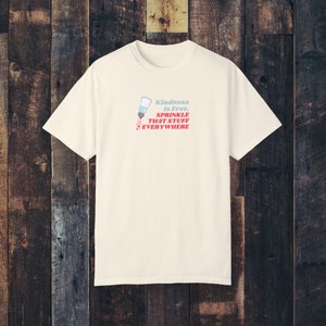 Kindness is Free, Sprinkle That Stuff Everywhere T-Shirt, Heart Sprinkling Design, Soft Comfortable Fabric, Spread Joy & Kindness Daily