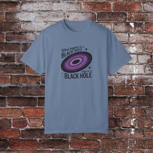 Black Hole Unisex Tee, Science Lover Space Shirt, What Happens in Black Hole Stays in Black Hole, Astronomy Gift, Galaxy Tee, Cosmic Shirt