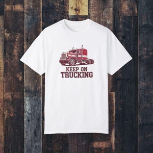 Keep on Trucking T-Shirt, Truck Illustration, Truck Enthusiasts, Truck Drivers, High-Quality Fabric, Trucking Lifestyle, Gift Idea