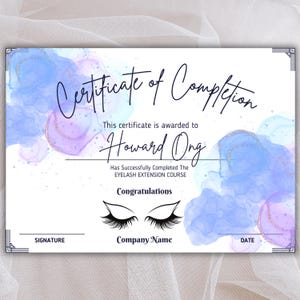 May include: A certificate of completion with a blue and purple watercolor background. The text reads "Certificate of Completion" and "This certificate is awarded to Howard Ong." The text "Has Successfully Completed The EYELASH EXTENSION COURSE" is also included. The text "Congratulations" is written below a stylized image of closed eyes with long eyelashes. The text "Company Name" is at the bottom of the certificate.