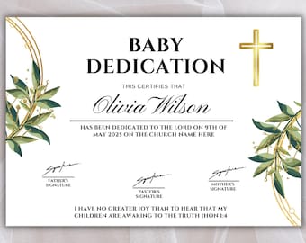 May include: A white certificate with a gold border and green floral accents. The text reads "Baby Dedication" and "This certifies that Olivia Wilson has been dedicated to the Lord on 9th of May 2025 on the Church Name Here". There are three signature lines labeled "Father's Signature", "Pastor's Signature", and "Mother's Signature". A gold cross is in the top right corner.