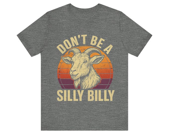Funny Goat Graphic Tee: Don't Be a Silly Billy - Unisex Cotton T-Shirt