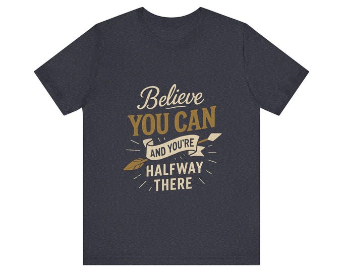 Believe You Can T-Shirt: Motivational Unisex Jersey Tee