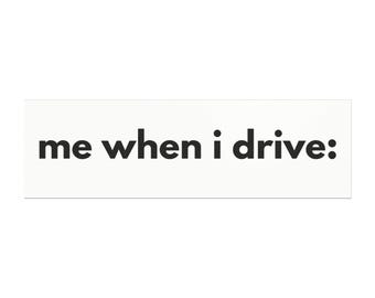 me when i drive: Car Magnet meme Funny Bumper Sticker Style