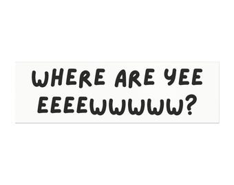 Where Are Yee Eeeewwww? Car Magnet Where are you blink magnet Funny Text Bumper Sticker Magnet