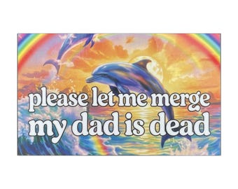 please let me merge my dad is dead Car Magnet | Dolphin rainbow memorial humor