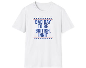 Bad day to be British T Shirt, American USA Shirt, 4th of July Independence Day Meme t shirt British Humor Unisex T-Shirt
