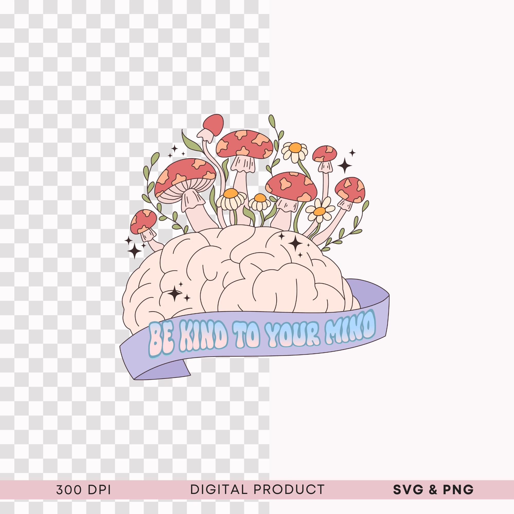Be Kind to Your Mind SVG Mental Health SVG Sublimation Cute PNG Mental ...