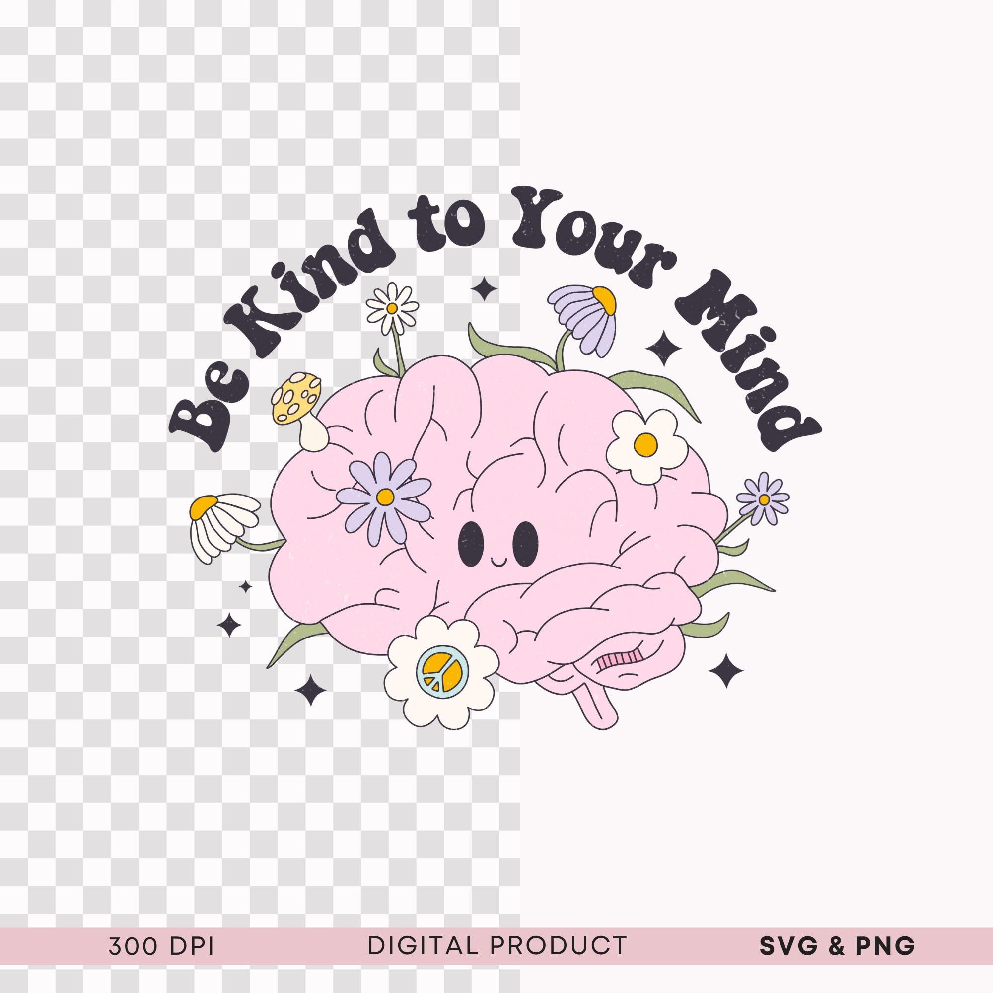 Be Kind SVG Self Care Clipart PNG Mental Health Matters Awareness PNG ...