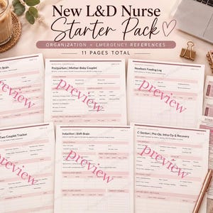 May include: A New L&D Nurse Starter Pack featuring 11 pages of organization and emergency reference forms. The documents include Labor & Delivery Shift Brain, Postpartum Mother-Baby Couplet, Newborn Feeding Log, Induction Shift Brain, and C-Section forms.