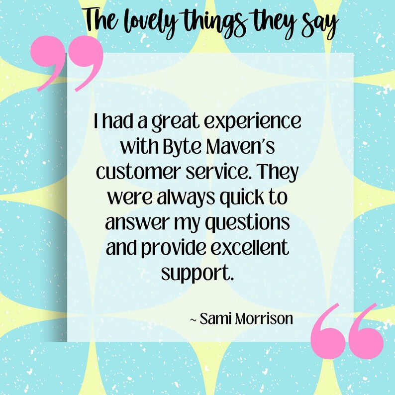 Puede incluir: Gr&aacute;fico con el texto "The lovely things they say" en cursiva. El texto dentro del gr&aacute;fico dice: "Tuve una gran experiencia con el servicio al cliente de Byte Maven. Siempre fueron r&aacute;pidos para responder a mis preguntas y brindar un excelente soporte." ~ Sami Morrison.