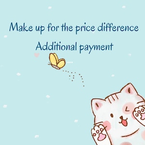 May include: A light blue background with the text "Make up for the price difference Additional payment". A yellow butterfly flies near the text. A cartoon cat is at the bottom right corner.