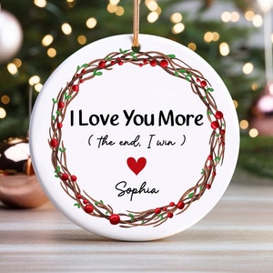 I Love You More Ornament 2 Side, Personalized valentine Ornament,I love You More Xmas , Valentine Gift For Girlfriend, Boyfriend, Wife