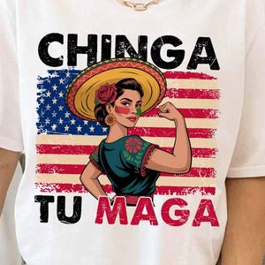 Chinga Tu MAGA Shirt, Anti-MAGA Protest Tee, Funny Mexicans Shirt, Chinga Tu Maga Mexico Shirts, Political Statement Tee, Funny Maga T-Shirt